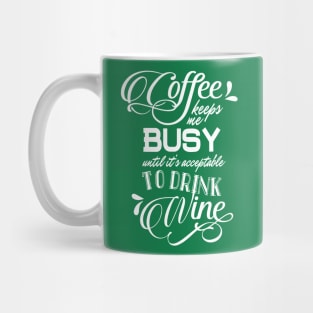 Coffee Keeps Me Busy Until it's Acceptable to Drink Wine Mug